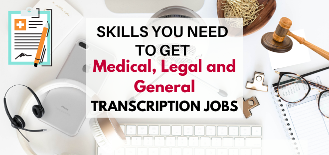 skills you need to get general, legal, and medical transcription jobs