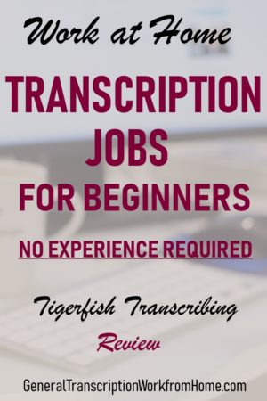 transcription jobs at tigerfish transcribing no experience needed