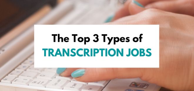 Top 3 Types of Transcription Jobs