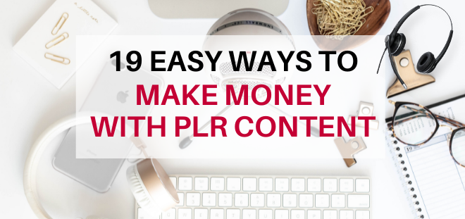 19 Ways You Can Make Money with Private Label Rights Content