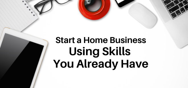start a home business using your skills
