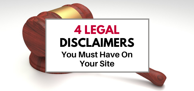 4 legal disclaimers you must have on your website