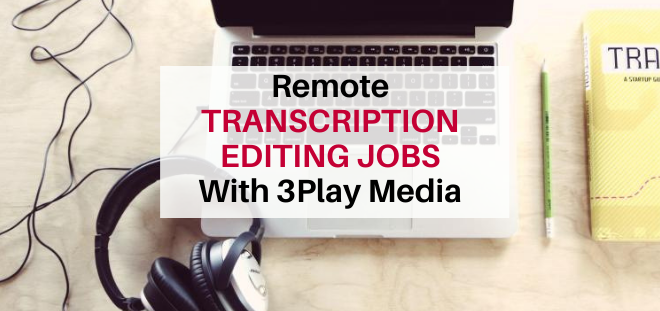 remote transcription jobs with 3play media