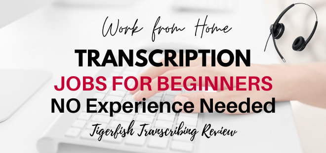 transcription jobs for beginners with Tigerfish - no experience needed