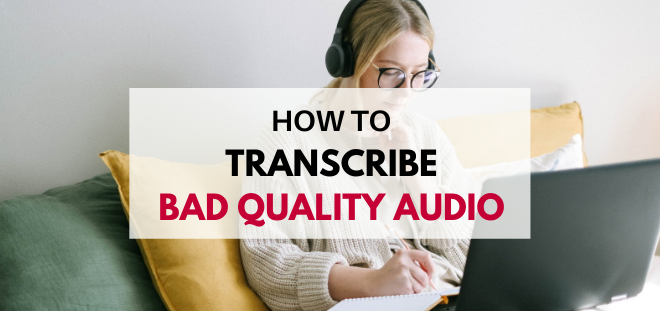 how to transcribe poor quality audio