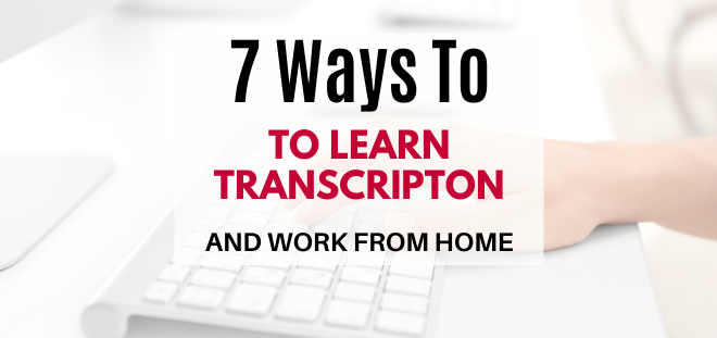 7 ways to learn transcription and work from home