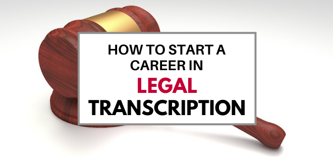how to start a career in legal transcription