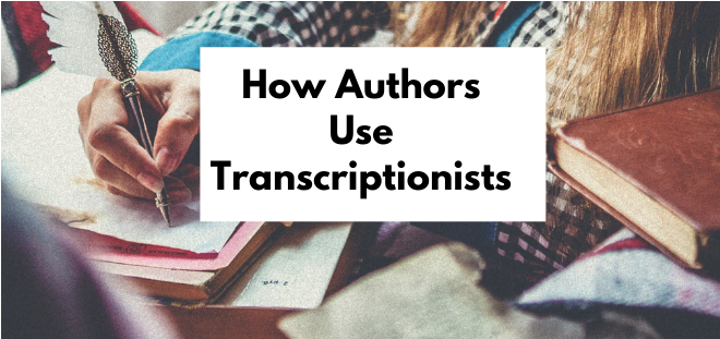 how authors use transcriptionists