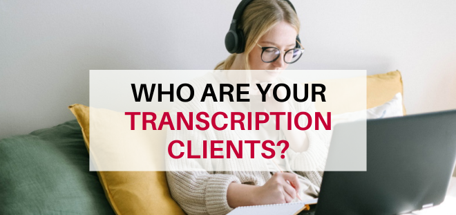 Who Are Your Transcription Clients?
